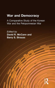 Title: War and Democracy: A Comparative Study of the Korean War and the Peloponnesian War: A Comparative Study of the Korean War and the Peloponnesian War, Author: David R. McCann