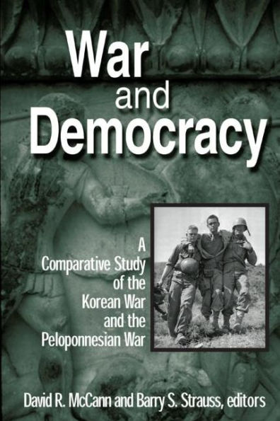 War and Democracy: A Comparative Study of the Korean War and the Peloponnesian War: A Comparative Study of the Korean War and the Peloponnesian War / Edition 1