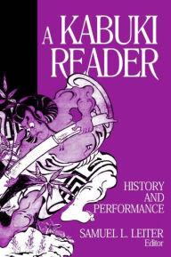 Title: A Kabuki Reader: History and Performance / Edition 1, Author: Samuel L. Leiter