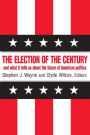 The Election of the Century: The 2000 Election and What it Tells Us About American Politics in the New Millennium: The 2000 Election and What it Tells Us About American Politics in the New Millennium / Edition 1