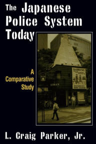 Title: The Japanese Police System Today: A Comparative Study: A Comparative Study / Edition 1, Author: L. Craig-Parker