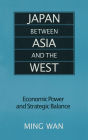 Japan Between Asia and the West: Economic Power and Strategic Balance