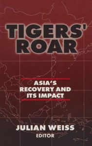 Title: Tigers' Roar: Asia's Recovery and Its Impact / Edition 1, Author: Julian Weiss