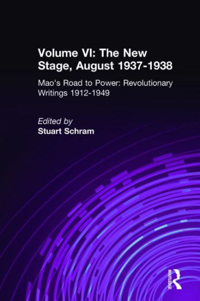 Mao's Road to Power: Revolutionary Writings, 1912-49: v. 6: New Stage (August 1937-1938): 1912-49
