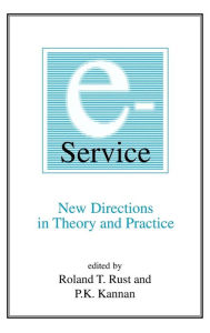 Title: E-Service: New Directions in Theory and Practice: New Directions in Theory and Practice / Edition 1, Author: Roland T. Rust