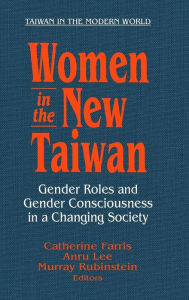 Title: Women in the New Taiwan: Gender Roles and Gender Consciousness in a Changing Society / Edition 1, Author: Catherine Farris