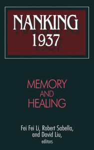 Title: Nanking 1937: Memory and Healing, Author: Robert Sabella