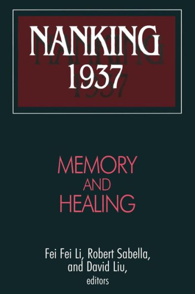 Nanking 1937: Memory and Healing / Edition 1