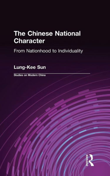 The Chinese National Character: From Nationhood to Individuality: From Nationhood to Individuality / Edition 1