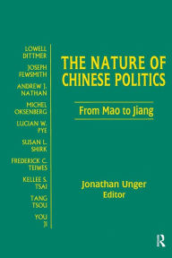 Title: The Nature of Chinese Politics: From Mao to Jiang: From Mao to Jiang / Edition 1, Author: Jonathan Unger