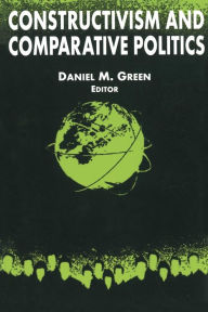 Title: Constructivism and Comparative Politics / Edition 1, Author: Richard T Green