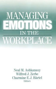 Title: Managing Emotions in the Workplace / Edition 1, Author: Neal M. Ashkanasy