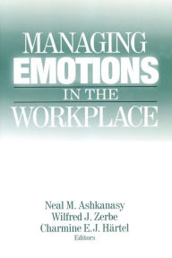 Title: Managing Emotions in the Workplace / Edition 1, Author: Neal M. Ashkanasy