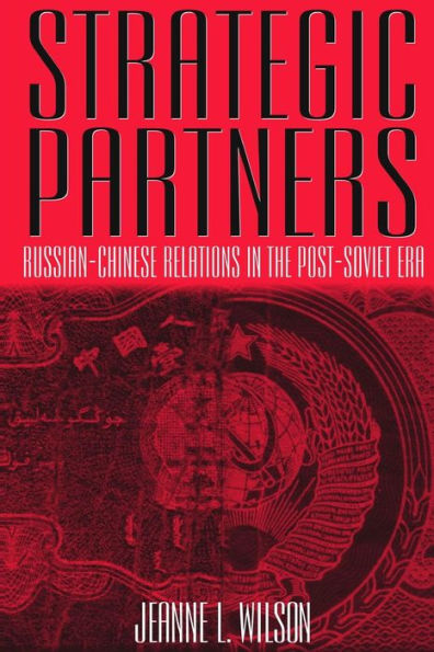 Strategic Partners: Russian-Chinese Relations in the Post-Soviet Era