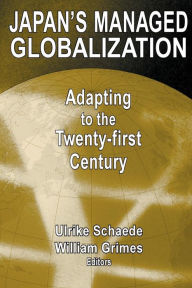 Title: Japan's Managed Globalization: Adapting to the Twenty-first Century / Edition 1, Author: Ulrike Schaede