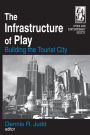The Infrastructure of Play: Building the Tourist City / Edition 1