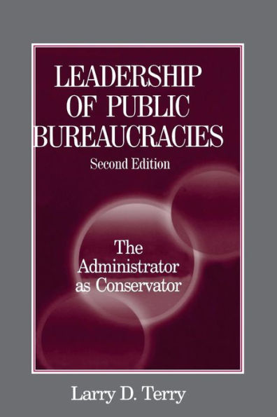 Leadership of Public Bureaucracies: The Administrator as Conservator: The Administrator as Conservator / Edition 2