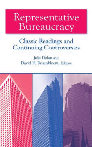 Title: Representative Bureaucracy: Classic Readings and Continuing Controversies / Edition 1, Author: Julie Dolan