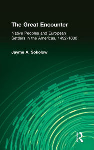 Title: The Great Encounter: Native Peoples and European Settlers in the Americas, 1492-1800, Author: Jayme A. Sokolow