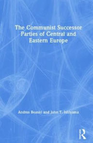 Title: The Communist Successor Parties of Central and Eastern Europe, Author: Andras Bozoki