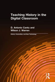 Title: Teaching History in the Digital Classroom / Edition 1, Author: D.Antonio Cantu