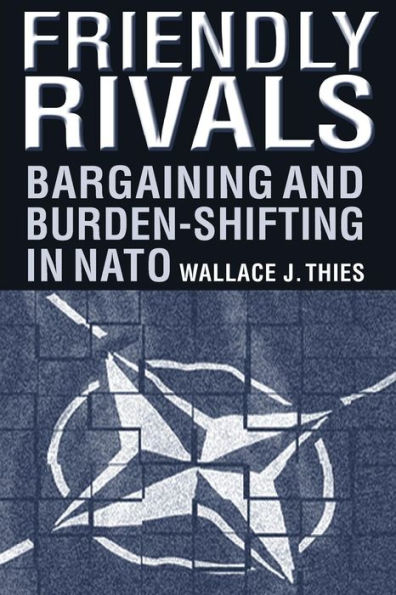 Friendly Rivals: Bargaining and Burden-shifting in NATO / Edition 1