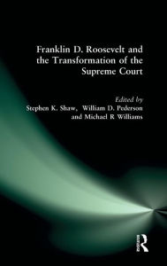 Title: Franklin D. Roosevelt and the Transformation of the Supreme Court, Author: Stephen K. Shaw