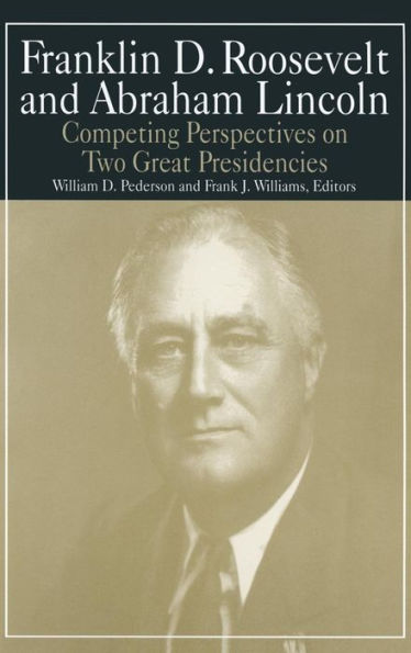 Franklin D.Roosevelt and Abraham Lincoln: Competing Perspectives on Two Great Presidencies