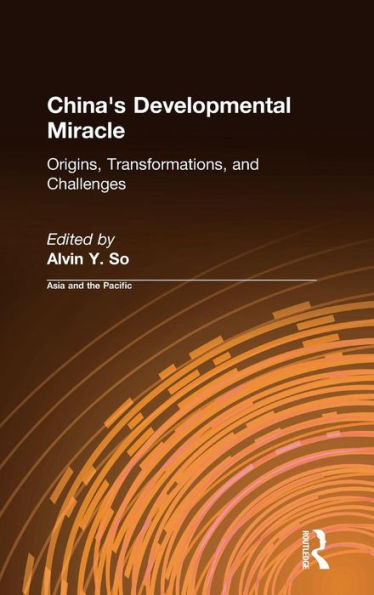 China's Developmental Miracle: Origins, Transformations, and Challenges / Edition 1