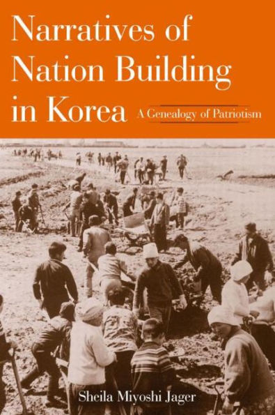 Narratives of Nation-Building in Korea: A Genealogy of Patriotism / Edition 1