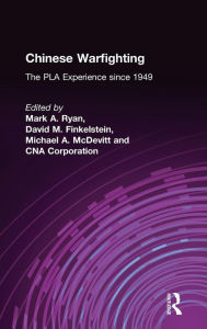 Title: Chinese Warfighting: The PLA Experience since 1949: The PLA Experience since 1949 / Edition 1, Author: Mark A. Ryan