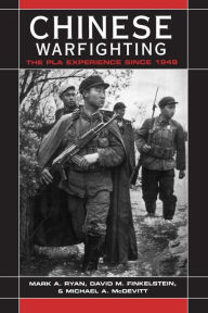 Title: Chinese Warfighting: The PLA Experience since 1949: The PLA Experience since 1949 / Edition 1, Author: Mark A. Ryan