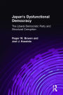 Japan's Dysfunctional Democracy: The Liberal Democratic Party and Structural Corruption: The Liberal Democratic Party and Structural Corruption