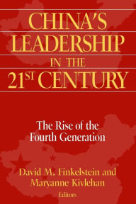 Title: China's Leadership in the Twenty-First Century: The Rise of the Fourth Generation / Edition 1, Author: David M. Finkelstein