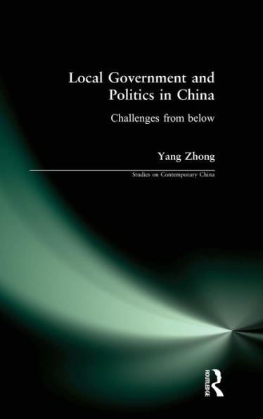 Local Government and Politics in China: Challenges from below / Edition 1