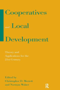 Title: Cooperatives and Local Development: Theory and Applications for the 21st Century / Edition 1, Author: Christopher D. Merrett