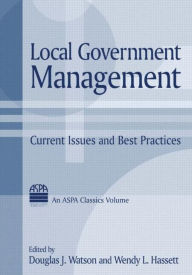 Title: Local Government Management: Current Issues and Best Practices / Edition 1, Author: Douglas J. J. Watson