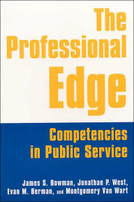 Title: The Professional Edge: Competencies in Public Service, Author: James S. Bowman