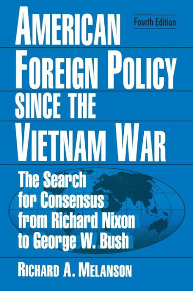 American Foreign Policy Since the Vietnam War: The Search for Consensus from Nixon to Clinton / Edition 4