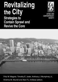 Title: Revitalizing the City: Strategies to Contain Sprawl and Revive the Core, Author: Fritz W. Wagner