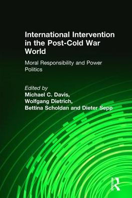 International Intervention the Post-Cold War World: Moral Responsibility and Power Politics