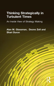 Title: Thinking Strategically in Turbulent Times: An Inside View of Strategy Making: An Inside View of Strategy Making, Author: Alan M. Glassman