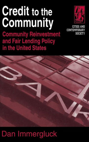 Credit to the Community: Community Reinvestment and Fair Lending Policy in the United States / Edition 1