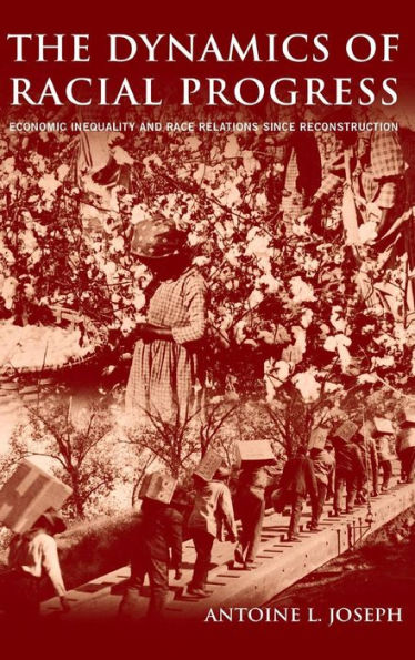 The Dynamics of Racial Progress: Economic Inequality and Race Relations Since Reconstruction