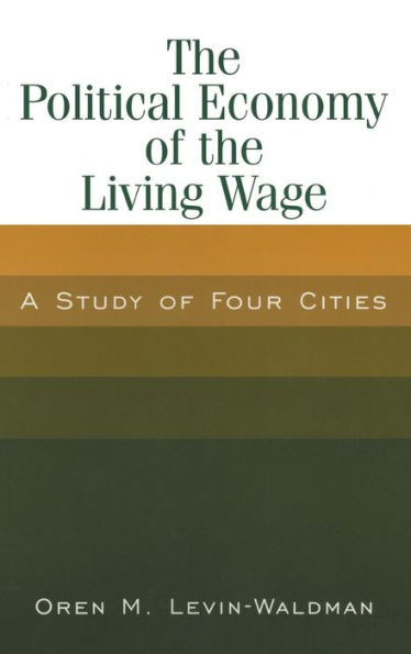 The Political Economy of the Living Wage: A Study of Four Cities: A Study of Four Cities / Edition 1