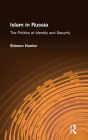 Islam in Russia: The Politics of Identity and Security: The Politics of Identity and Security