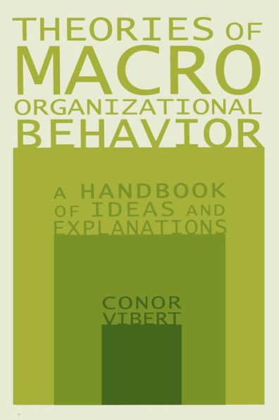 Theories of Macro-Organizational Behavior: A Handbook of Ideas and Explanations: A Handbook of Ideas and Explanations / Edition 1