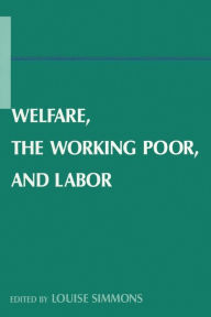 Title: Welfare, the Working Poor, and Labor, Author: Louise B. Simmons