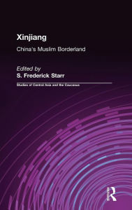 Title: Xinjiang: China's Muslim Borderland / Edition 1, Author: S. Frederick Starr