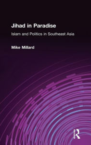 Title: Jihad in Paradise: Islam and Politics in Southeast Asia: Islam and Politics in Southeast Asia / Edition 1, Author: Mike Millard